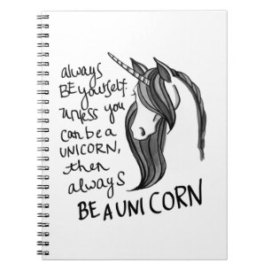 Always Be Yourself, Unless You Can Be A  Unicorn Notebook