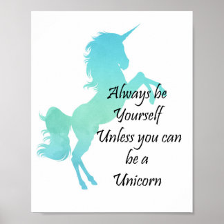Always Be Yourself Unless You Can Be A Unicorn Poster