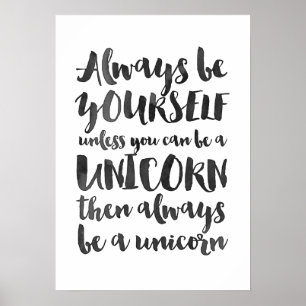 Always be yourself unless you can be a unicorn poster