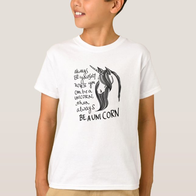 Always Be Yourself, Unless You Can Be A  Unicorn T-Shirt (Front)