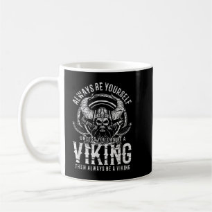Always Be Yourself Unless You Can Be A VIKING  Coffee Mug