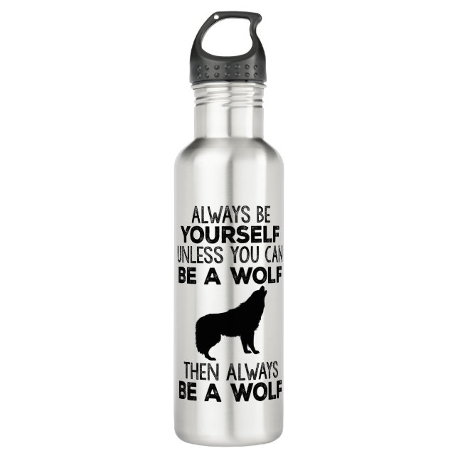 Always Be Yourself Unless You Can Be A Wolf 710 Ml Water Bottle (Front)