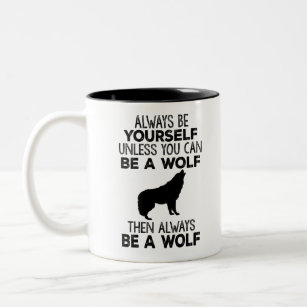 Always Be Yourself Unless You Can Be A Wolf Two-Tone Coffee Mug
