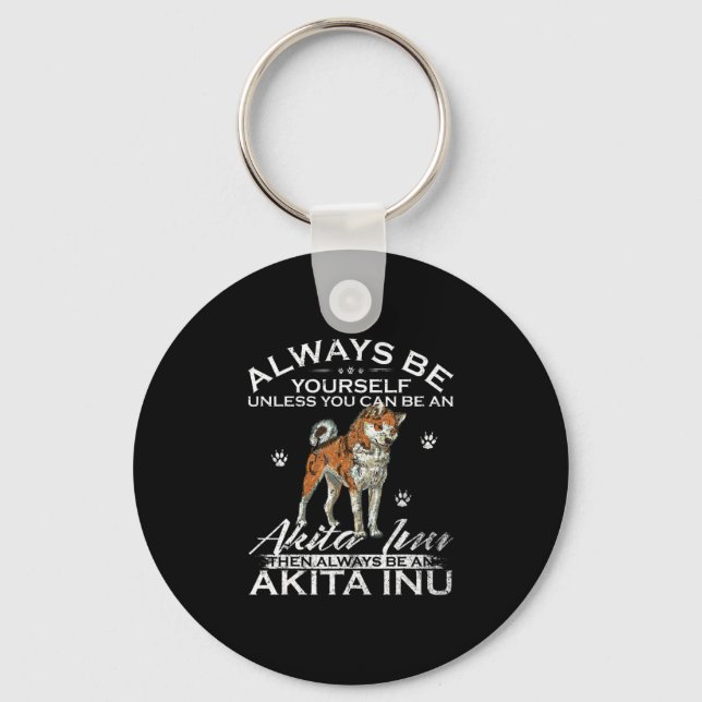 Always Be Yourself Unless You Can Be An Akita Inu Keychain (Front)