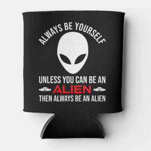 Always Be Yourself Unless You Can Be An Alien Cooler