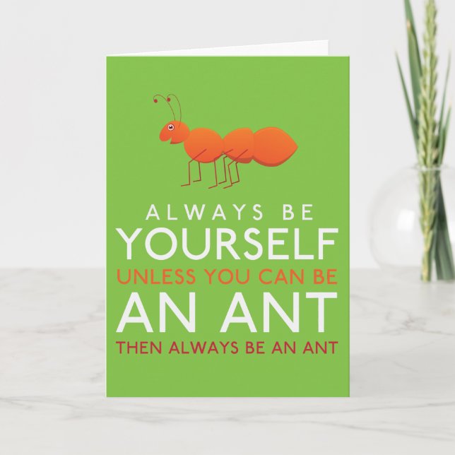 Always Be Yourself Unless You Can Be An Ant Card (Front)