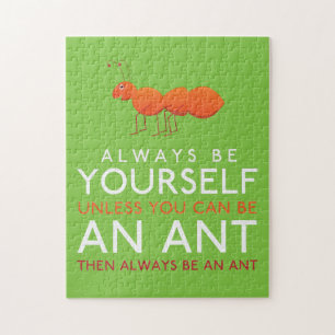 Always Be Yourself Unless You Can Be An Ant Jigsaw Puzzle