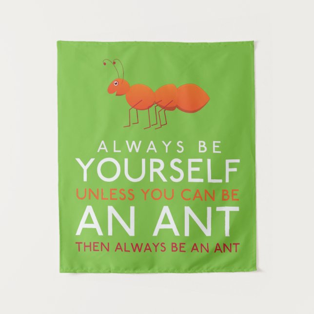 Always Be Yourself Unless You Can Be An Ant Tapestry (Front)