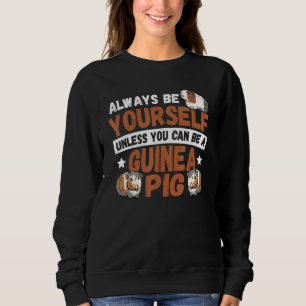 Always Be Yourself Unless You Can Be An Guinea Pig Sweatshirt