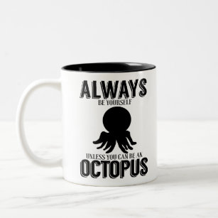 Always Be Yourself Unless You Can Be An Octopus Two-Tone Coffee Mug