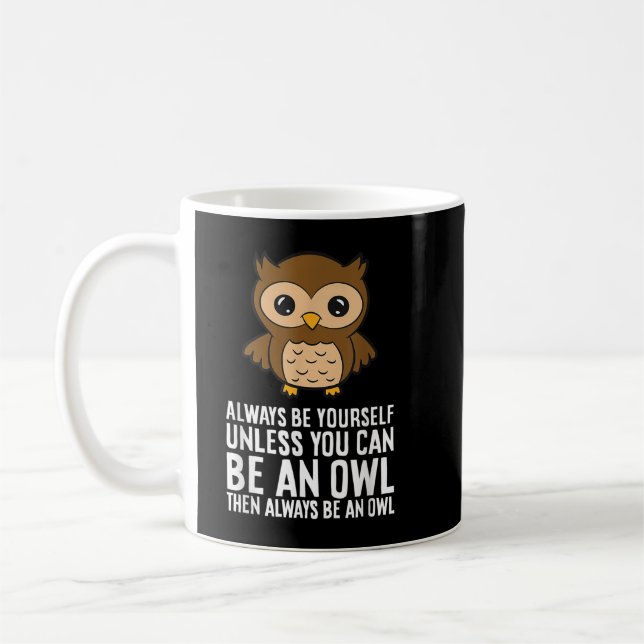Always Be Yourself Unless You Can Be An Owl  Coffee Mug (Left)