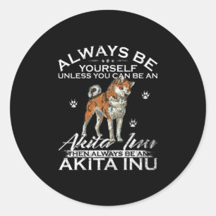 Always Be Yourself Unless You Can Be An Shiba Gift Classic Round Sticker