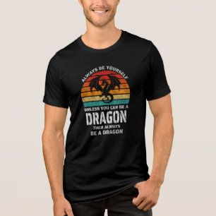 Always Be Yourself Unless You Can Be Dragon Retro Tri-Blend Shirt