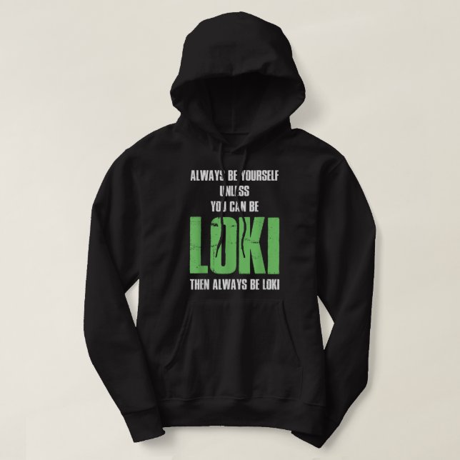Always Be Yourself Unless You Can Be Loki Hoodie (Design Front)