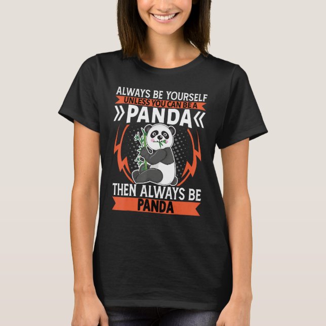 Always Be Yourself Unless You Can Be   Panda T-Shirt (Front)