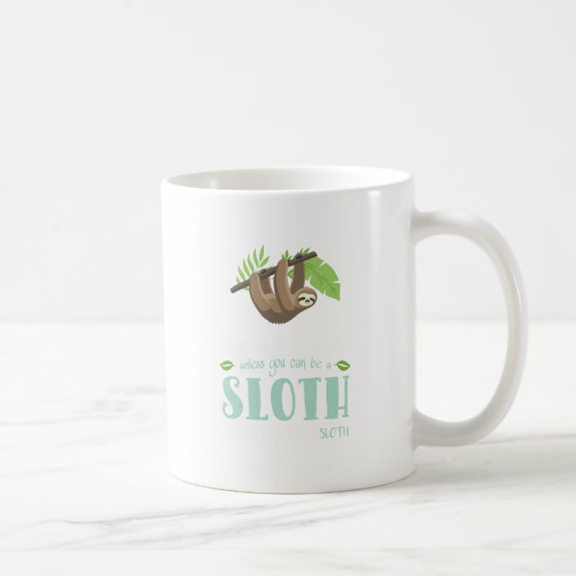 Always Be Yourself Unless You Can Become A Sloth Coffee Mug (Right)