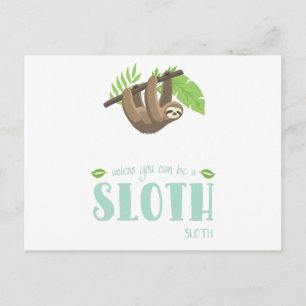 Always Be Yourself Unless You Can Become A Sloth Postcard