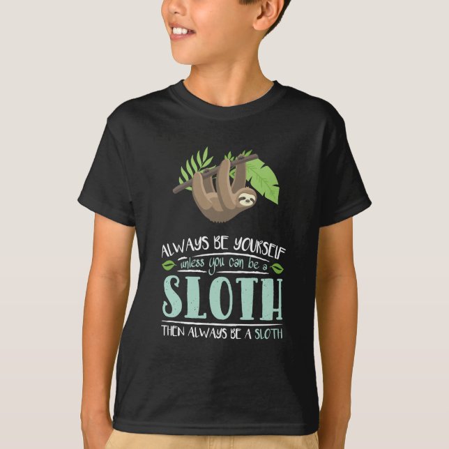 Always Be Yourself Unless You Can Become A Sloth T-Shirt (Front)