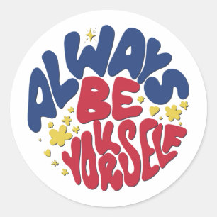 Always Be Yourself -  Uplifting Slogan Classic Round Sticker