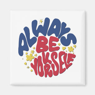 Always Be Yourself - Uplifting Slogan Magnet