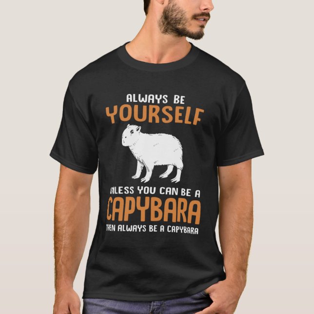 Always Be Yourself Zoo Rodent  Capybara T-Shirt (Front)
