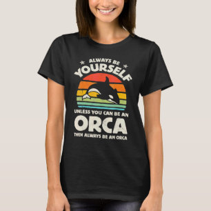 Always Be Yourselfs Unless You Can Be An Orcas Dol T-Shirt