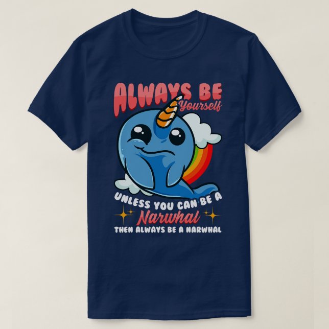 Always Be YoursUnless You Can Be A Narwhal 1 T-Shirt (Design Front)