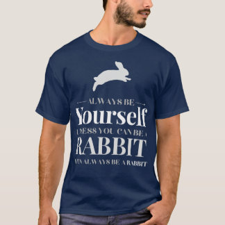 Always Be YoursUnless You Can Be A Rabbit Bunny T-Shirt