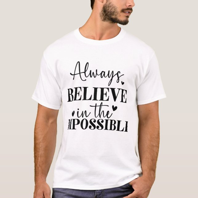 Always believe in the impossible  T-Shirt (Front)