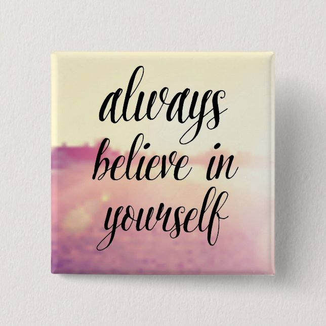 Always Believe In Yourself 2 Inch Square Button (Front)