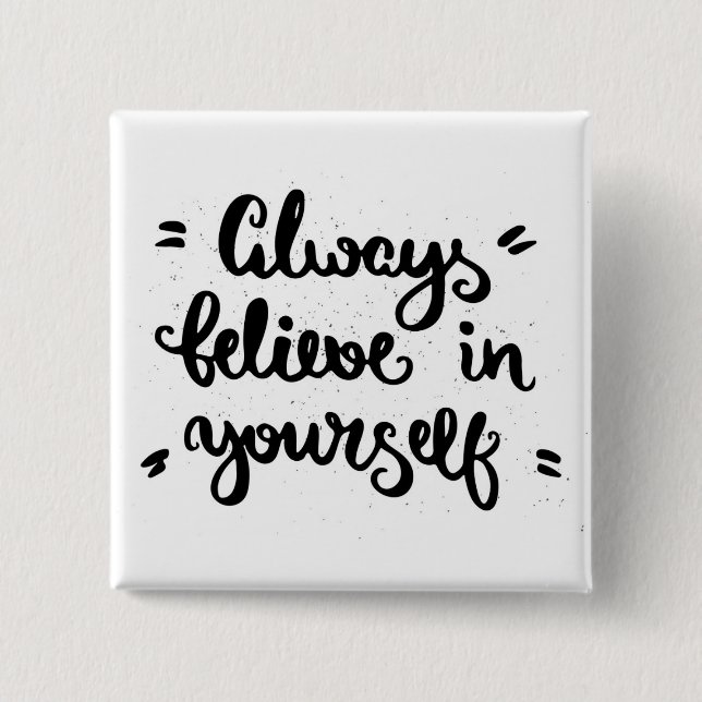 Always Believe In Yourself 2 Inch Square Button (Front)
