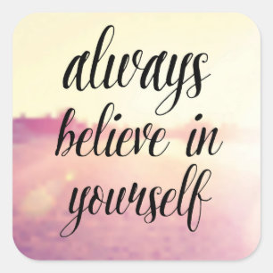Always Believe In Yourself 2 Square Sticker