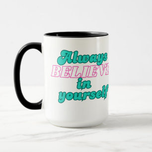 Always Believe in Yourself Mug