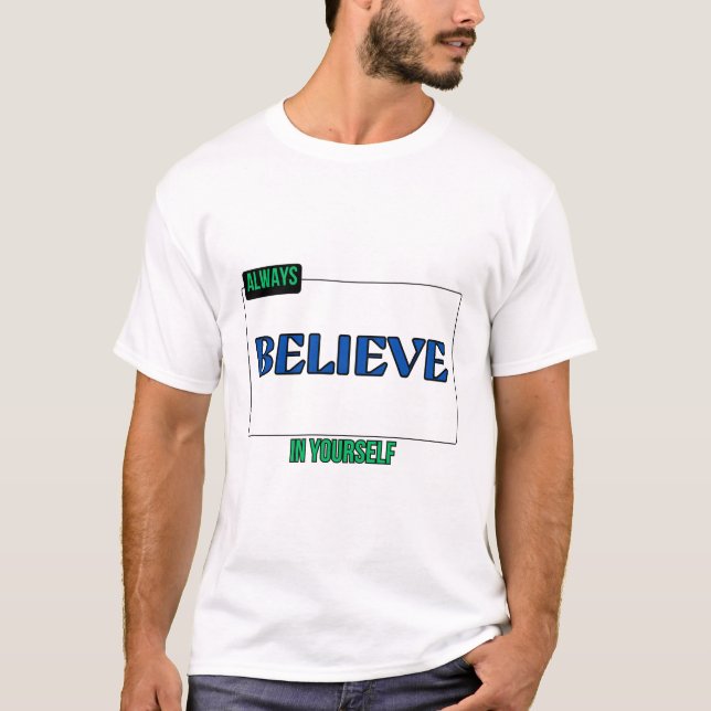 ALWAYS BELIEVE IN YOURSELF  T-Shirt (Front)