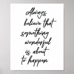 Always Believe That Something Wonderful Is About.. Poster