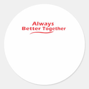 Always Better Together Classic Look  Round Sticker