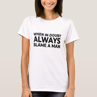 Always Blame a Man T-shirt – Funny Sarcastic Tee