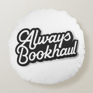 Always Bookhaul – Fun Design for Book Lovers Round Pillow