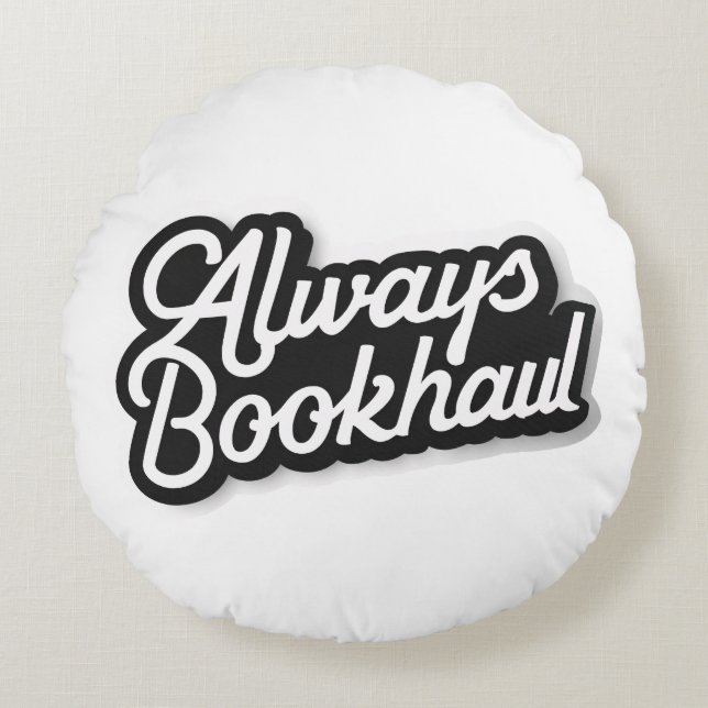 Always Bookhaul – Fun Design for Book Lovers Round Pillow (Front)