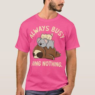 Always Busy Doing Nothing by Tobe Fonseca T-Shirt
