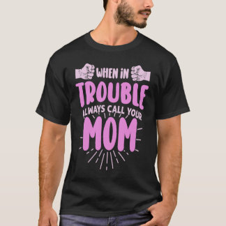 Always Call Your Mom Mothers Day Love Mama Mommy T-Shirt