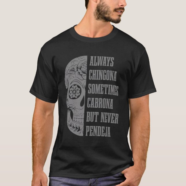 Always Chingona Sometimes Cabrona But Never Pendej T-Shirt (Front)