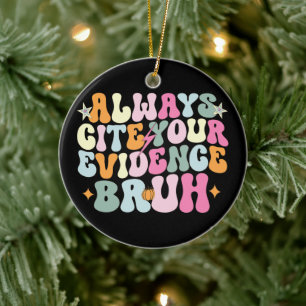 Always Cite Your Evidence Bruh English Teacher Ceramic Ornament