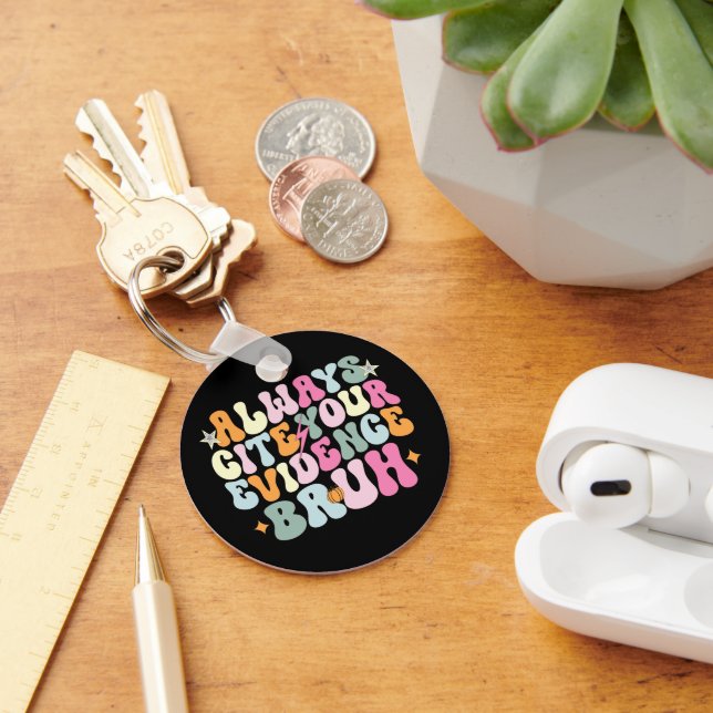 Always Cite Your Evidence Bruh English Teacher  Keychain (Desk)
