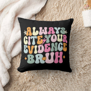 Always Cite Your Evidence Bruh English Teacher Throw Pillow