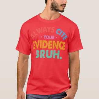 Always Cite Your Evidence Bruh Funny Retro English T-Shirt