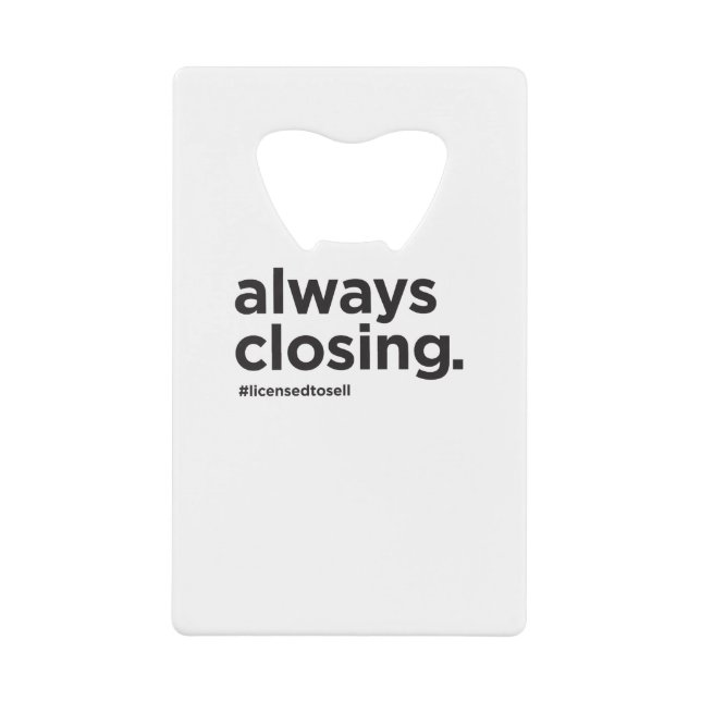 Always Closing Funny Real Estate Slogan Credit Card Bottle Opener (Front)