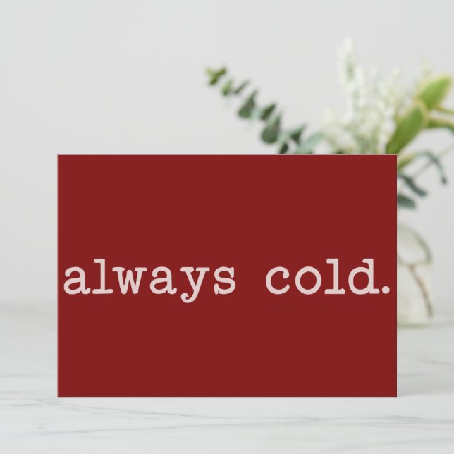 Always Cold Cute Winter Funny Cold Christmas  Holiday Card (Standing Front)