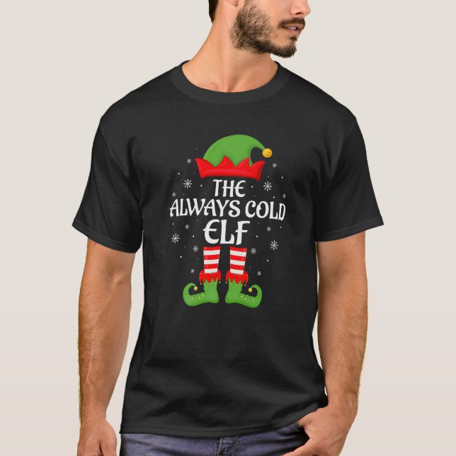 Always Cold Elf Xmas Family Matching Elf Squad Chr T-Shirt (Front)