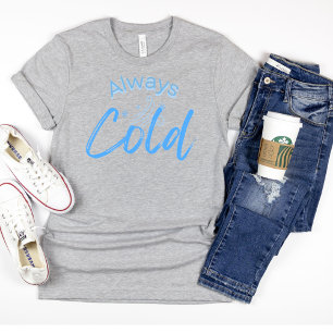 Always Cold Funny Blue Text Women's  T-Shirt